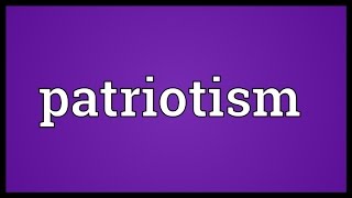 Patriotism Meaning [upl. by Ximenez627]