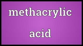 Methacrylic acid Meaning [upl. by Libby338]