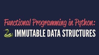 Functional Programming in Python Immutable Data Structures [upl. by Lainahtan]