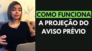 COMO FUNCIONA A PROJEÇÃO DO AVISO PRÉVIO [upl. by Williams154]