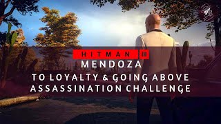 HITMAN 3  Mendoza  To Loyalty amp Going Above  Assassination Challenge  Walkthrough [upl. by Rusel]