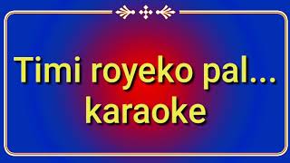 Timi royeko pal timilai karaoke with lyrics [upl. by Cutcliffe]