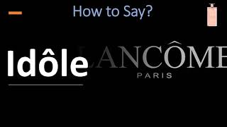 How to Pronounce Idôle by Lancôme CORRECTLY [upl. by Haidej]