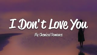 My Chemical Romance  I Dont Love You Lyrics [upl. by Saltzman]