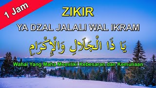 ZIKIR  Ya Dzal Jalali Wal Ikram  1 Jam  يَا ذَا الْجَلَالِ وَالْإِكْرَامِ [upl. by Audris]