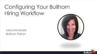 Training Webinar Configuring Your Bullhorn Hiring Workflow [upl. by Doowron986]